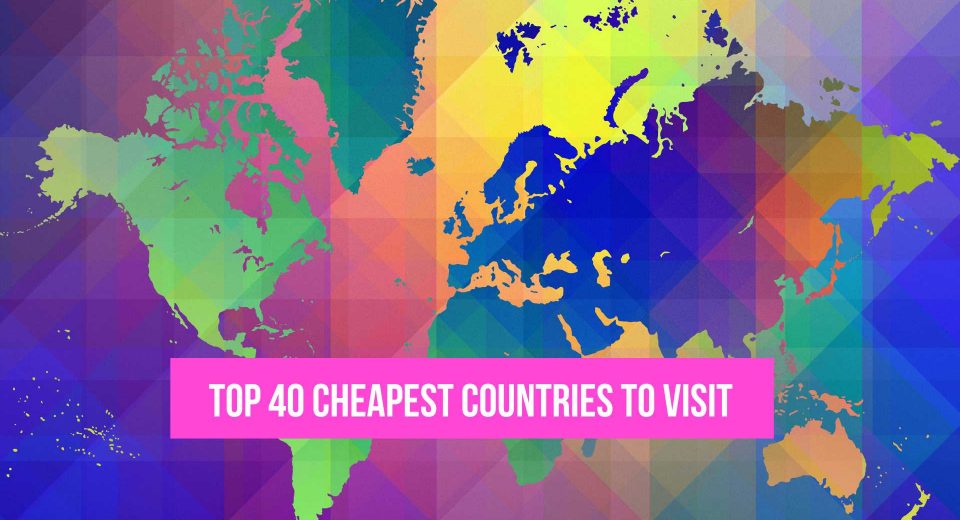 Cheapest Countries to Visit Top 40 Countries London Business Mag